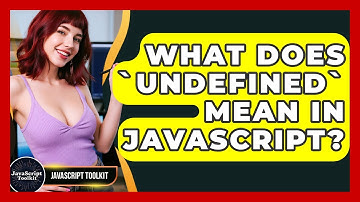 What Does `undefined` Mean In JavaScript? - JavaScript Toolkit