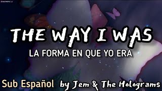 The Way I Was - sub Español [Jem & The Holograms]