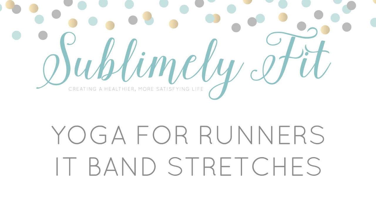 Yoga Poses to Stretch the IT Band YouTube