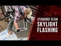 Standing Seam Skylight Flashing Detail - Part 1