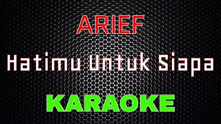 Arief - Hatimu Untuk Siapa [Karaoke] | LMusical