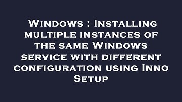 Windows : Installing multiple instances of the same Windows service with different configuration usi