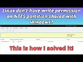 Linux dont have write permission on ntfs partition shared with windows this is how i solved it