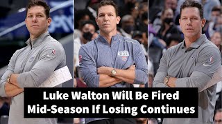 Luke Walton Will Be Fired Mid-Season If Losing Continues