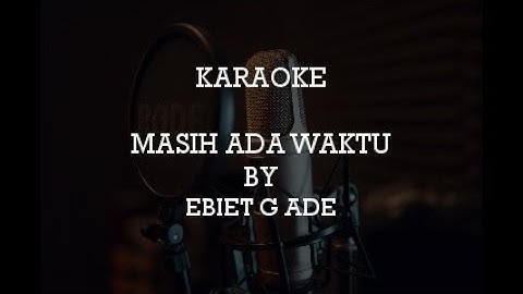 MASIH ADA WAKTU KARAOKE/KAROKE POP BY EBIET G ADE