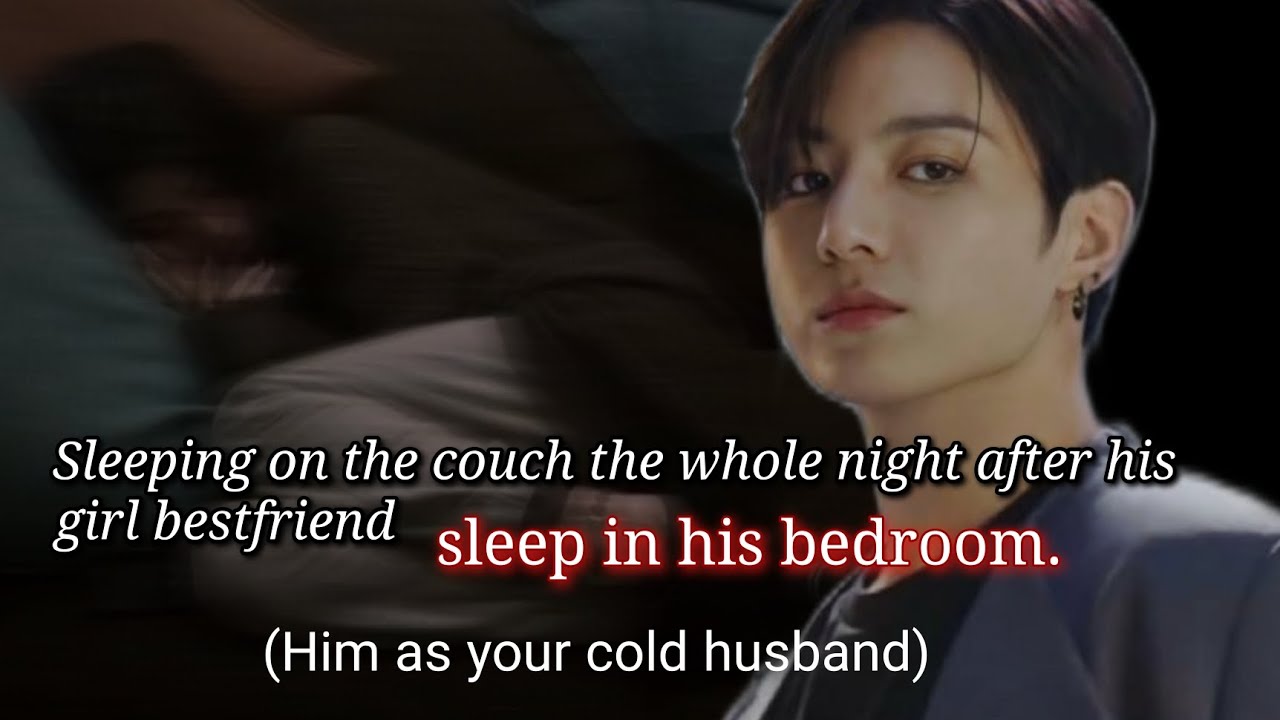 Sleeping on the couch the whole night after his girl bestfriend sleep in his bedroom. #coldhusbandff