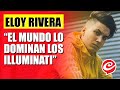 Eloy Rivera: "El mundo lo dominan los Illuminati"