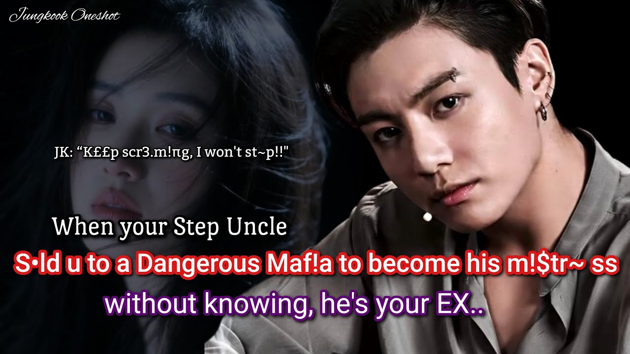 Чонгук фф Когда твой сводный дядя продал тебя опасному мафиози, не зная, что он твой бывший...