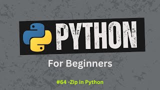 64. Learn How To Use Zip in Python The Right Way | Python For Beginners