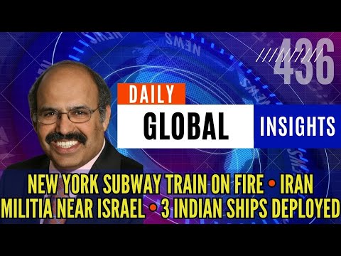 DGI 436 • New York Subway train on fire • Iran militia near Israel • 3 Indian ships deployed