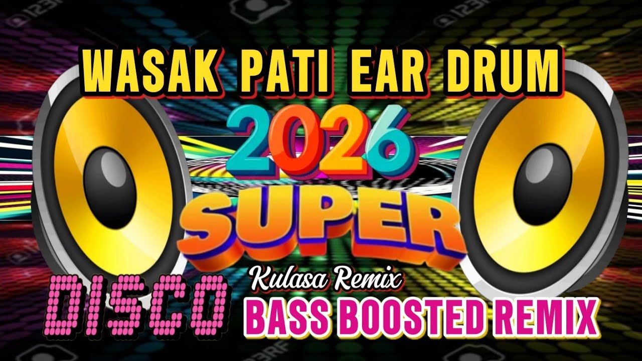 TODO NA ITO WASAK PATI EAR DRUM 2026 SUPER DISCO BASS BOOSTED REMIX | KULASA REMIX