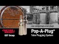 Curtiss Wright - EST Group: Pop-A-Plug® Tube Plugging System