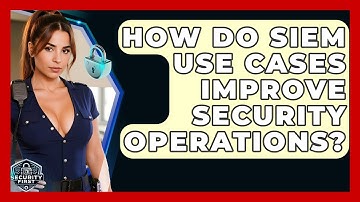 How Do SIEM Use Cases Improve Security Operations? - SecurityFirstCorp.com