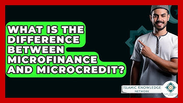 What Is The Difference Between Microfinance And Microcredit? - Islamic Knowledge Network