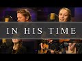 IN HIS TIME - Aaron & Esther Shell - Hymn Session 007 #hymns #worship #music