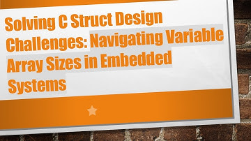 Solving C Struct Design Challenges: Navigating Variable Array Sizes in Embedded Systems