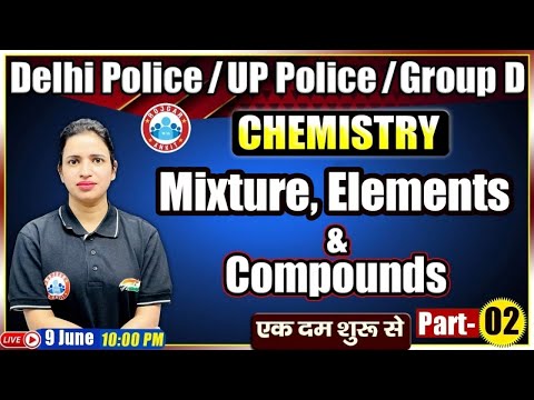 Element Compound and Mixture | तत्व यौगिक और मिश्रण | Chemistry For Delhi Police/Group D/UP Police