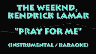 THE WEEKND, KENDRICK LAMAR - PRAY FOR ME (KARAOKE / INSTRUMENTAL VERSION)