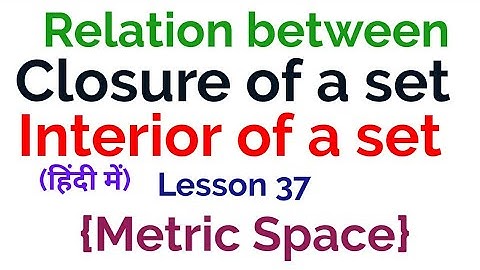 Relation between Interior & closure of a set - In Hindi - lesson 37(Metric Space)