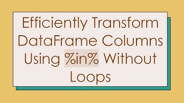 Efficiently Transform DataFrame Columns Using %in% Without Loops