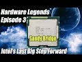 Hardware Legends Ep3 - Intel Sandy Bridge