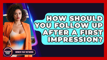 How Should You Follow Up After A First Impression? - Women That Network