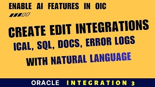 How to Enable AI features in Oracle Integration Gen 3 | Natural Language, SQL, iCal, Errors &amp; Docs
