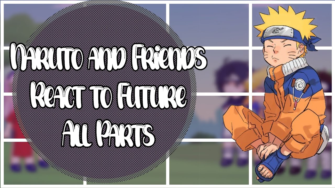 |•| Naruto and friends react to future |•| All Part