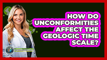 How Do Unconformities Affect The Geologic Time Scale? - Earth Science Answers