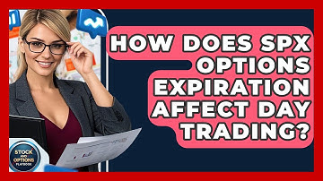 How Does SPX Options Expiration Affect Day Trading? - Stock and Options Playbook