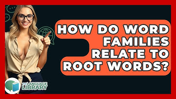 How Do Word Families Relate To Root Words? - The Language Library