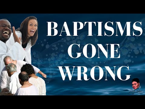 Baptisms Gone Wrong