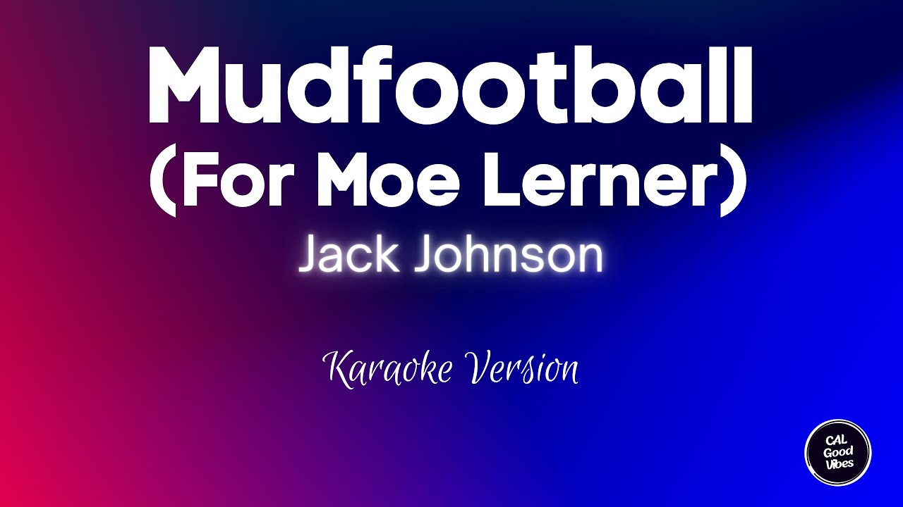 Jack Johnson - Mudfootball (For Moe Lerner) [Karaoke]