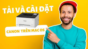 CÁCH TẢI VÀ CÀI ĐẶT DRIVER MÁY IN CANON CHO MAC OS
