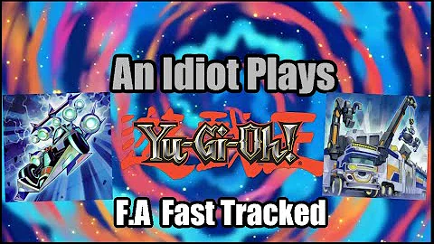 An Idiot Plays YuGiOh: F.A - Fast Tracked Edition