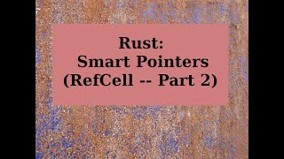 Rust: Smart Pointers (RefCell -- Part 2)