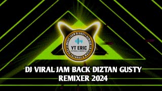 🎧 DJ VIRAL JAM BACK🔥DIZTAN - ( GUSTY REMIXER ) 2024 - 2025🎵LAGU DJ MANTAP AUTO JOGET