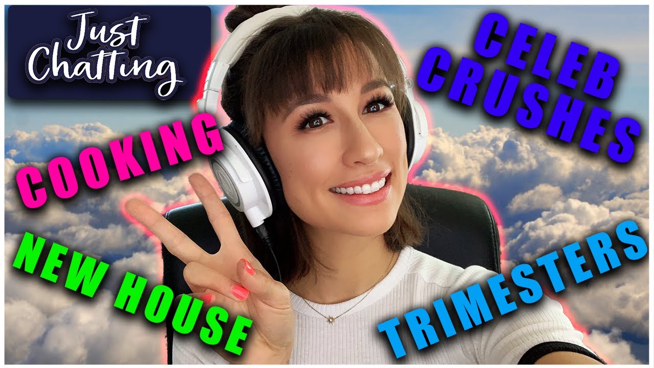 Celebrity Crushes, Trimesters and Cooking Streams - Just Chatting