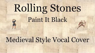 Rolling Stones - Paint It Black (Medieval Style Vocal Cover) [With Lyrics] Samus Ordicus