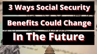 3 Ways Social Security Benefits Could Change in the Future   Exploring Potential Reforms