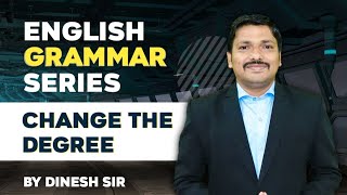Change The Degree | English Grammar Series | Dinesh sir