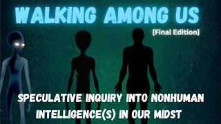 Walking Among Us - A Speculative Inquiry Into Nonhuman Intelligence(s) In Our Midst [Final Edition]