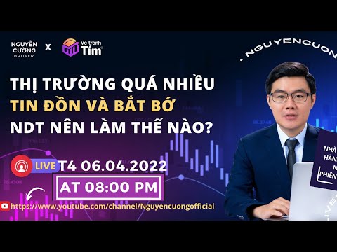 Thị trường quá nhiều thông tin đồn vs bắt bớ NĐT nên làm thế nào ?