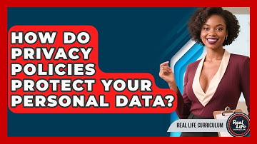 How Do Privacy Policies Protect Your Personal Data? - Real Life Curriculum
