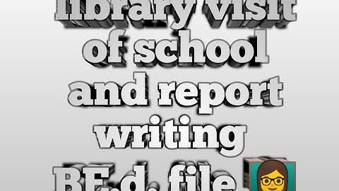BE.d. 1 semester library visit of school report writing #BE.d.#library #college#teaching#education