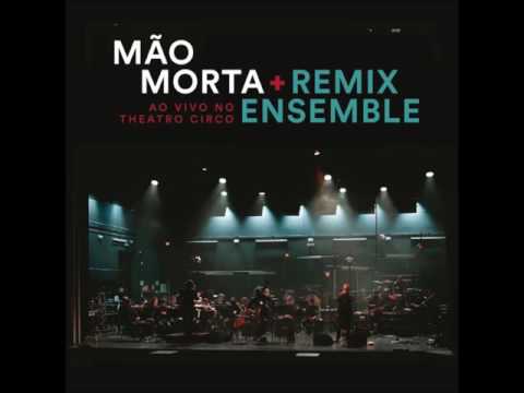 Mão Morta & Remix Ensemble -Ao Vivo No Teatro Circo (ALBUM STREAM)