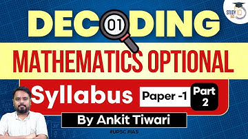 Decoding Mathematics Optional Syllabus | Paper 1-Part 2 | UPSC 2024