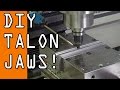 Machining DIY Talon Jaws!   WW126