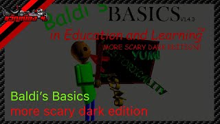 Baldi's Basics More Scary Dark Edition 1.4.3 - Baldi's Basics