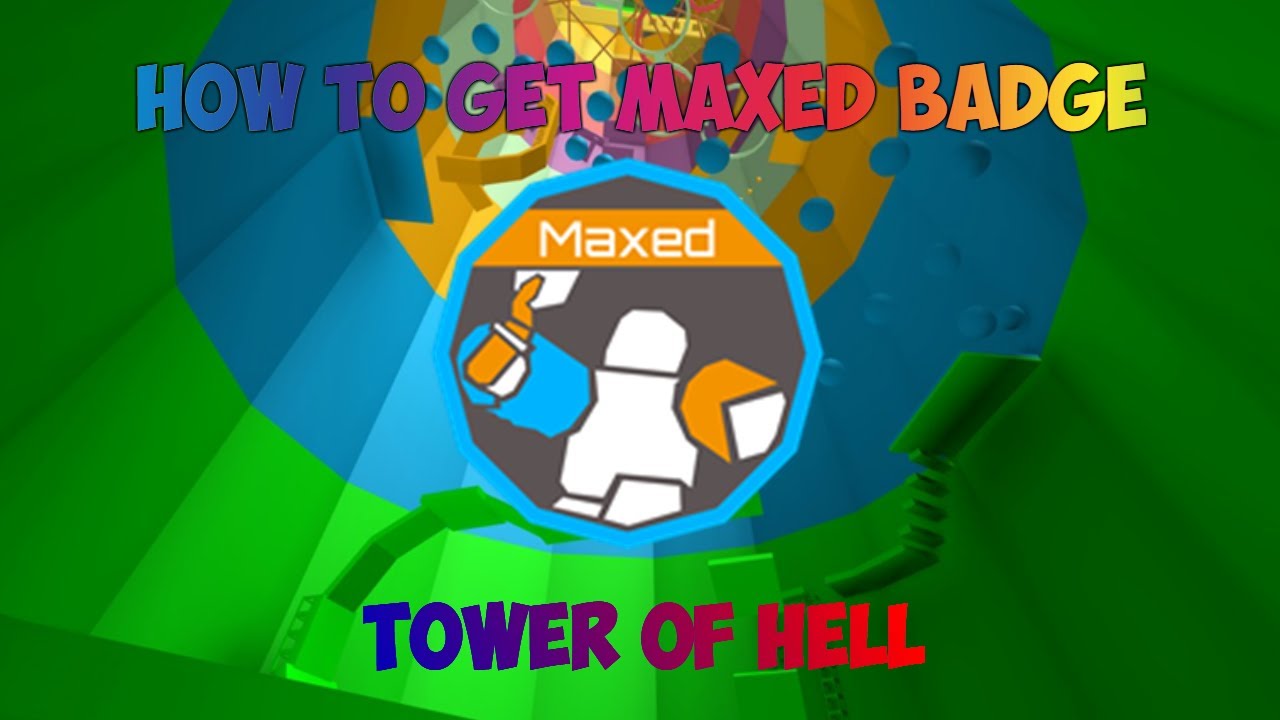 How To Get The Maxed Badge In Tower Of Hell Roblox Tower Of
